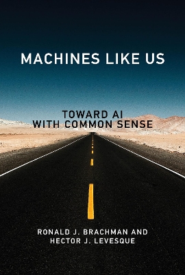 Machines like Us: Toward AI with Common Sense by Ronald J. Brachman