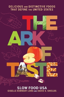 The Ark of Taste: Delicious and Distinctive Foods That Define the United States book