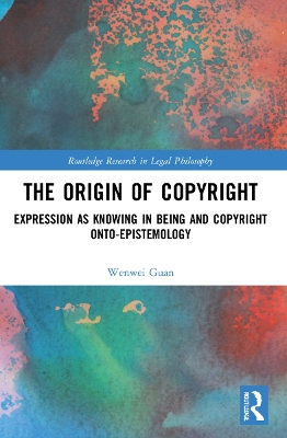 The Origin of Copyright: Expression as Knowing in Being and Copyright Onto-Epistemology book