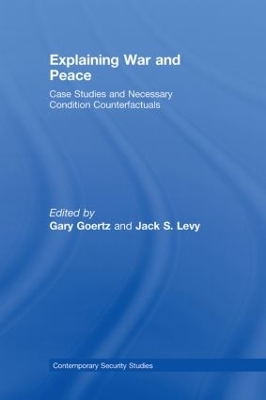 Explaining War and Peace: Case Studies and Necessary Condition Counterfactuals by Jack Levy