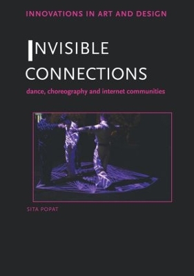 Invisible Connections: Dance, Choreography and Internet Communities by Sita Popat