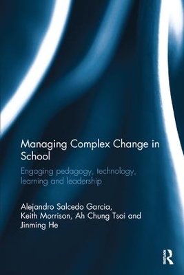 Managing Complex Change in School: Engaging pedagogy, technology, learning and leadership book