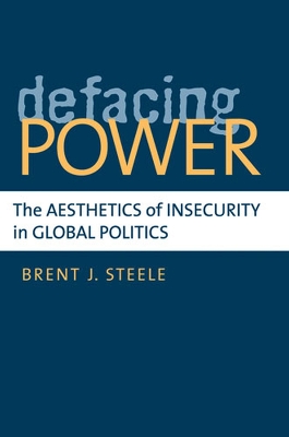 Defacing Power by Brent J Steele