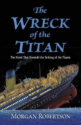 The Wreck of the Titan: The Novel That Foretold the Sinking of the Titanic book