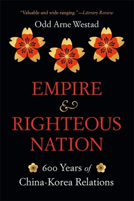 Empire and Righteous Nation: 600 Years of China-Korea Relations book