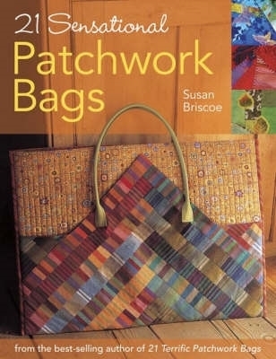 21 Sensational Patchwork Bags: From the Best-Selling Author of 21 Terrific Patchwork Bags book