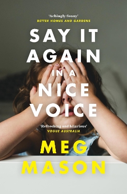 Say It Again in a Nice Voice: The funny and relatable memoir about motherhood from the Women's Prize shortlisted author of Sorrow & Bliss, for readers of Ann Patchett and Dolly Alderton by Meg Mason