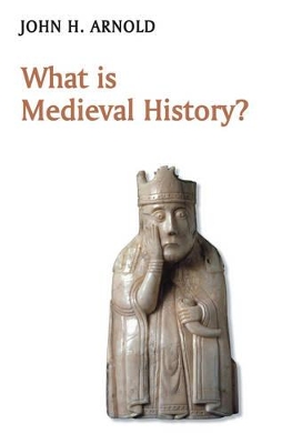 What is Medieval History? by John H. Arnold
