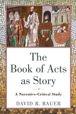 The Book of Acts as Story – A Narrative–Critical Study book