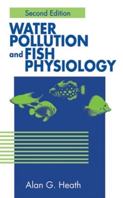 Water Pollution and Fish Physiology by Alan G. Heath