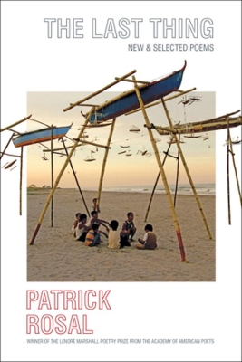 The Last Thing: New & Selected Poems by Patrick Rosal