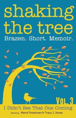 Shaking the Tree: Brazen. Short. Memoir. book