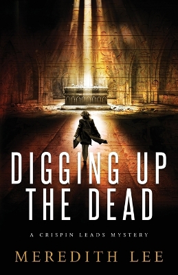 Digging Up the Dead: A Crispin Leads Mystery book