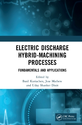 Electric Discharge Hybrid-Machining Processes: Fundamentals and Applications book