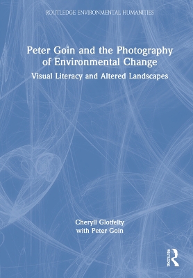 Peter Goin and the Photography of Environmental Change: Visual Literacy and Altered Landscapes by Cheryll Glotfelty