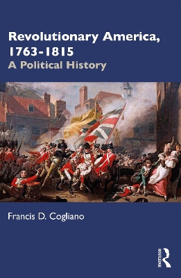 Revolutionary America, 1763-1815: A Political History by Francis D. Cogliano