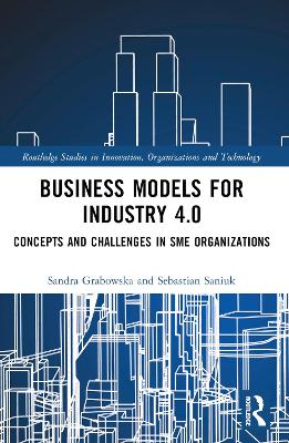 Business Models for Industry 4.0: Concepts and Challenges in SME Organizations by Sandra Grabowska