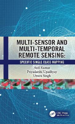 Multi-Sensor and Multi-Temporal Remote Sensing: Specific Single Class Mapping book