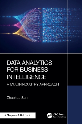 Data Analytics for Business Intelligence: A Multi-Industry Approach by Zhaohao Sun