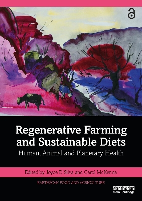 Regenerative Farming and Sustainable Diets: Human, Animal and Planetary Health by Joyce D'Silva