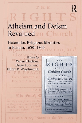 Atheism and Deism Revalued: Heterodox Religious Identities in Britain, 1650-1800 book