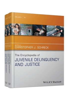 The Encyclopedia of Juvenile Delinquency and Justice by Christopher J. Schreck