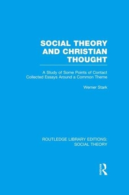 Social Theory and Christian Thought by Werner Stark