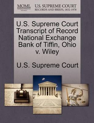 U.S. Supreme Court Transcript of Record National Exchange Bank of Tiffin, Ohio V. Wiley book