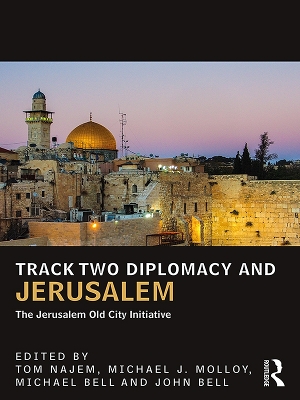 Track Two Diplomacy and Jerusalem: The Jerusalem Old City Initiative by Tom Najem