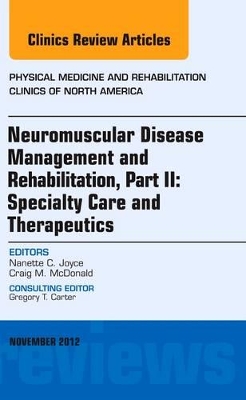 Neuromuscular Disease Management and Rehabilitation, an Issue of Physical Medicine and Rehabilitation Clinics by Nanette C. Joyce