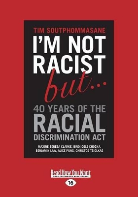 I'm Not Racist But ... 40 Years of the Racial Discrimination Act by Tim Soutphommasane