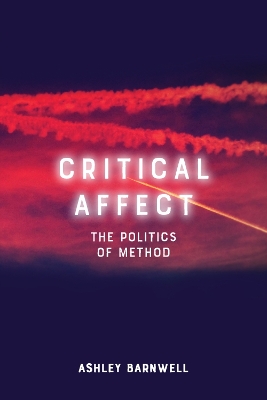 Critical Affect: The Politics of Method by Ashley Barnwell