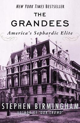 The The Grandees: America's Sephardic Elite by Stephen Birmingham