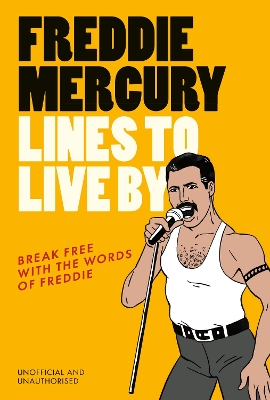 Freddie Mercury Lines to Live By: Break free with the words of Freddie book