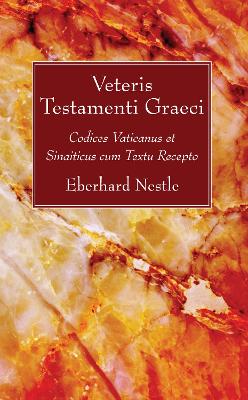 Veteris Testamenti Graeci: Codices Vaticanus Et Sinaiticus Cum Textu Recepto book