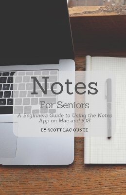 Notes For Seniors: A Beginners Guide To Using the Notes App On Mac and iOS book