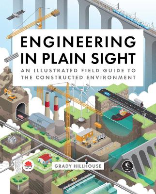 Engineering in Plain Sight: An Illustrated Field Guide to the Constructed Environment book