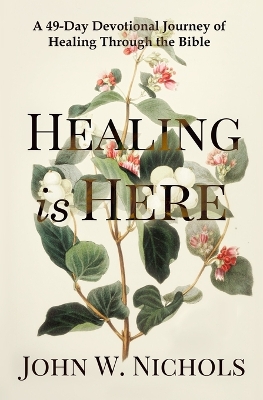 Healing is Here: A 49-Day Devotional Journey of Healing Through the Bible book