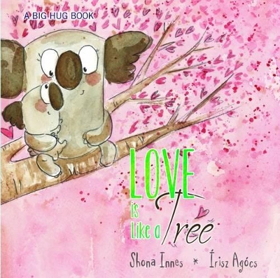 Love is Like a Tree: A Big Hug Book book