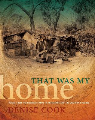 That Was My Home: Voices from the Noongar Camps in Fremantle and the Western Suburbs book