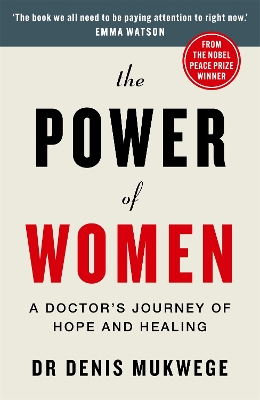 The Power of Women: A doctor's journey of hope and healing by Dr Dr Denis Mukwege