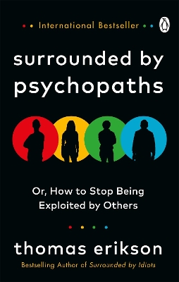 Surrounded by Psychopaths: or, How to Stop Being Exploited by Others book