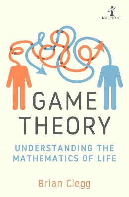 Game Theory: Understanding the Mathematics of Life by Brian Clegg
