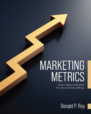Marketing Metrics: A Guide to Measuring Marketing Performance for Decision-Making book
