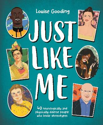 Just Like Me: 40 neurologically and physically diverse people who broke stereotypes by Louise Gooding