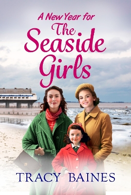 A New Year for The Seaside Girls: A heartwarming historical saga from Tracy Baines by Tracy Baines