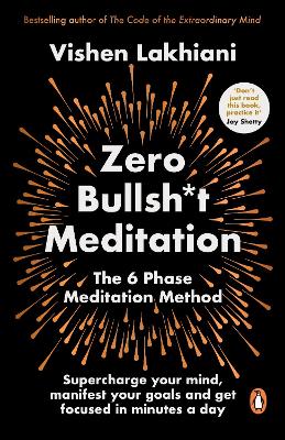 Zero Bullsh*t Meditation: The 6 Phase Meditation Method by Vishen Lakhiani