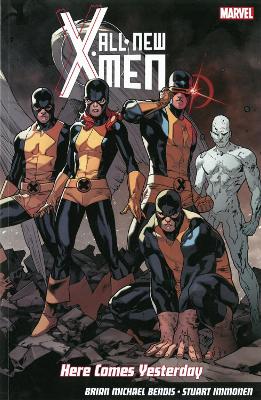 All-new X-men: Here Comes Yesterday by Brian M Bendis