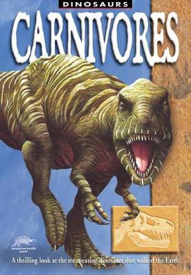 Carnivores: A Thrilling Look at the Meat-eating Dinosaurs That Walked the Earth book