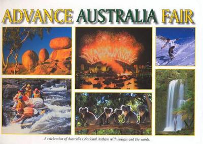 Advance Australia Fair: A Celebration of Australia's National Anthem with Images and the Words book